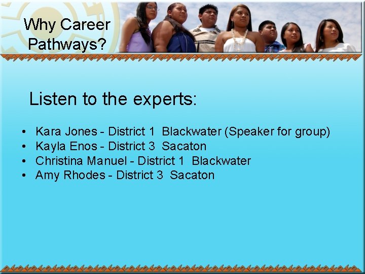 Why Career Pathways? Listen to the experts: • • Kara Jones - District 1