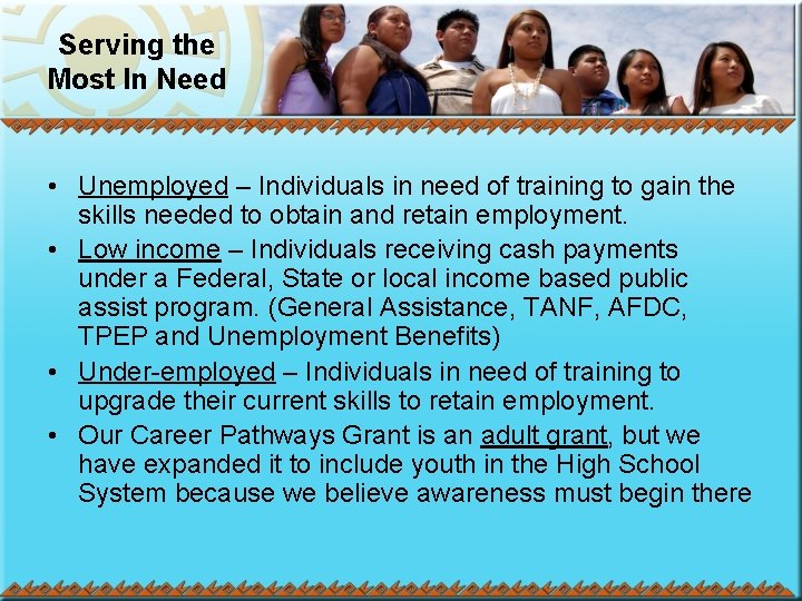 Serving the Most In Need • Unemployed – Individuals in need of training to