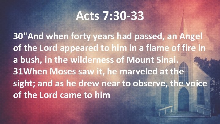 Acts 7: 30 -33 30"And when forty years had passed, an Angel of the