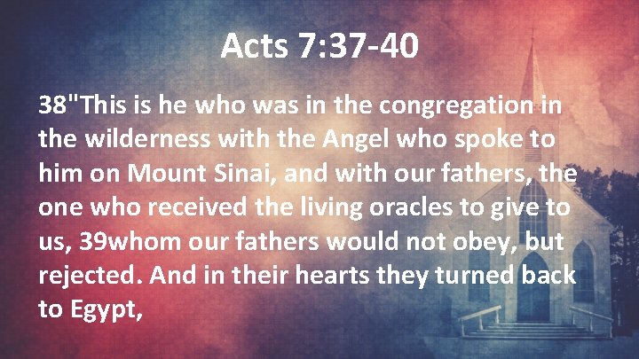 Acts 7: 37 -40 38"This is he who was in the congregation in the