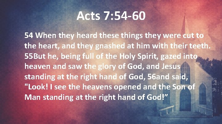 Acts 7: 54 -60 54 When they heard these things they were cut to