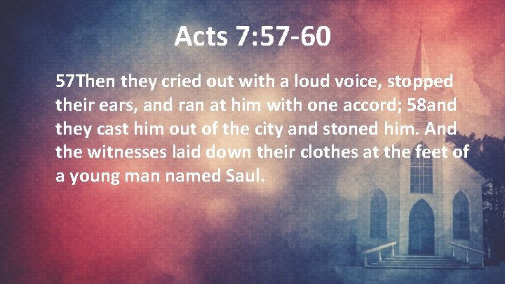 Acts 7: 57 -60 57 Then they cried out with a loud voice, stopped