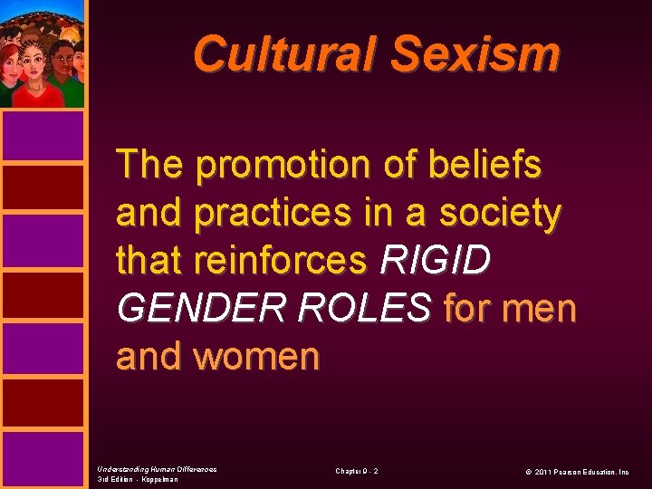 Cultural Sexism The promotion of beliefs and practices in a society that reinforces RIGID
