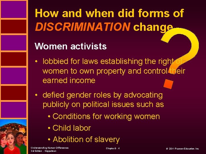 How and when did forms of DISCRIMINATION change Women activists • lobbied for laws