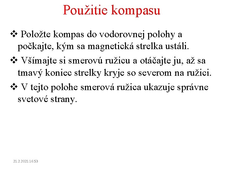 Použitie kompasu v Položte kompas do vodorovnej polohy a počkajte, kým sa magnetická strelka