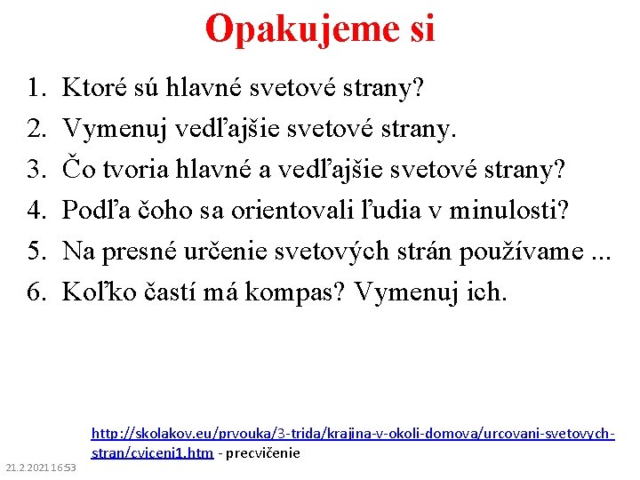 Opakujeme si 1. 2. 3. 4. 5. 6. Ktoré sú hlavné svetové strany? Vymenuj