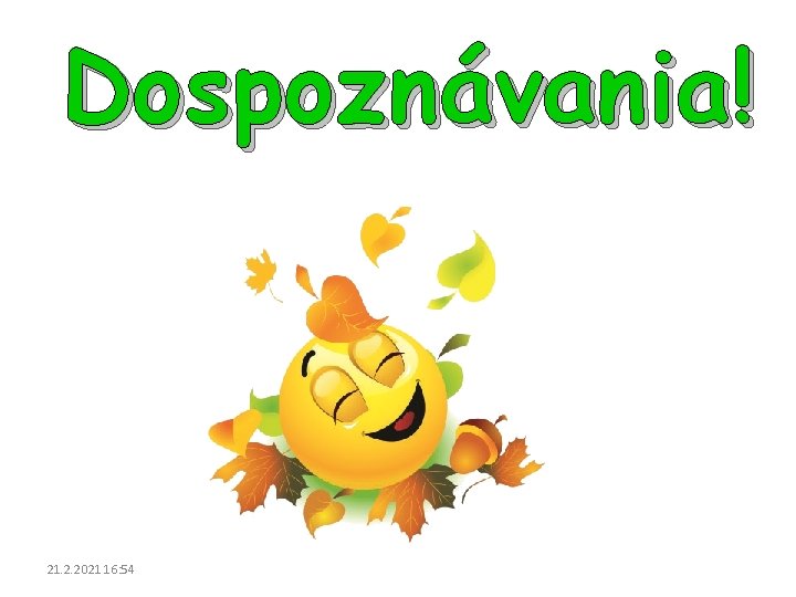 Dospoznávania! 21. 2. 2021 16: 54 