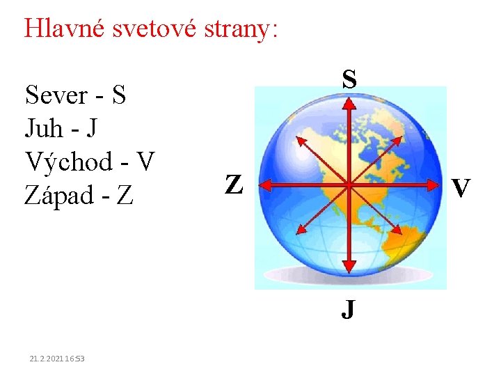 Hlavné svetové strany: Sever - S Juh - J Východ - V Západ -