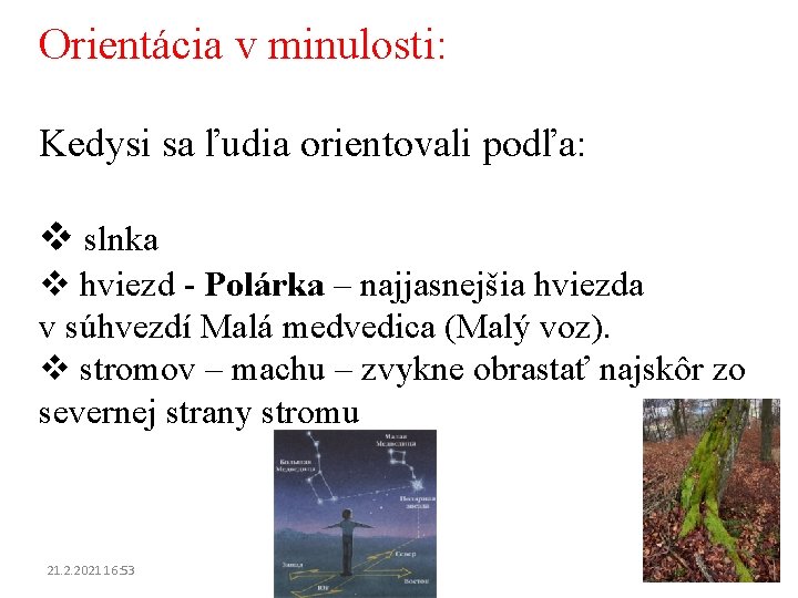 Orientácia v minulosti: Kedysi sa ľudia orientovali podľa: v slnka v hviezd - Polárka