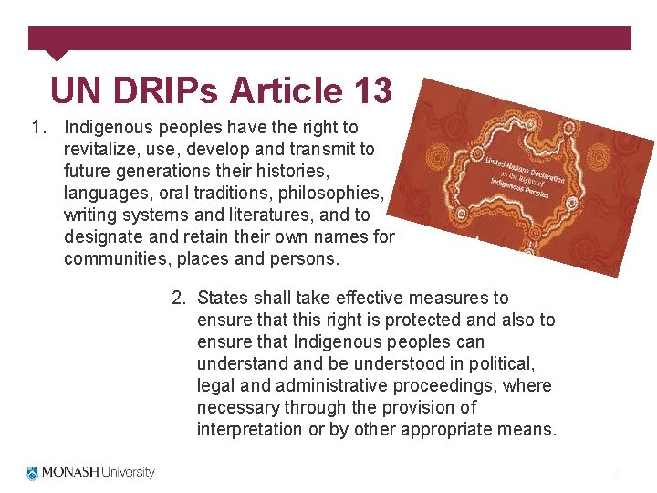 UN DRIPs Article 13 1. Indigenous peoples have the right to revitalize, use, develop