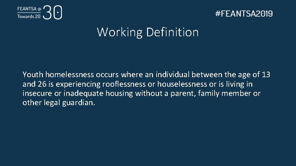 Working Definition Youth homelessness occurs where an individual between the age of 13 and