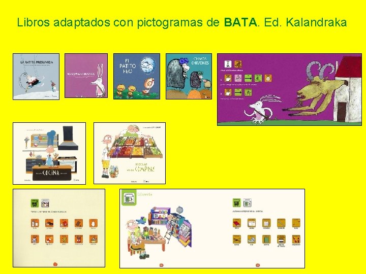 Libros adaptados con pictogramas de BATA. Ed. Kalandraka Libros adaptados con pictogramas de BATA. Ed. Kalandraka