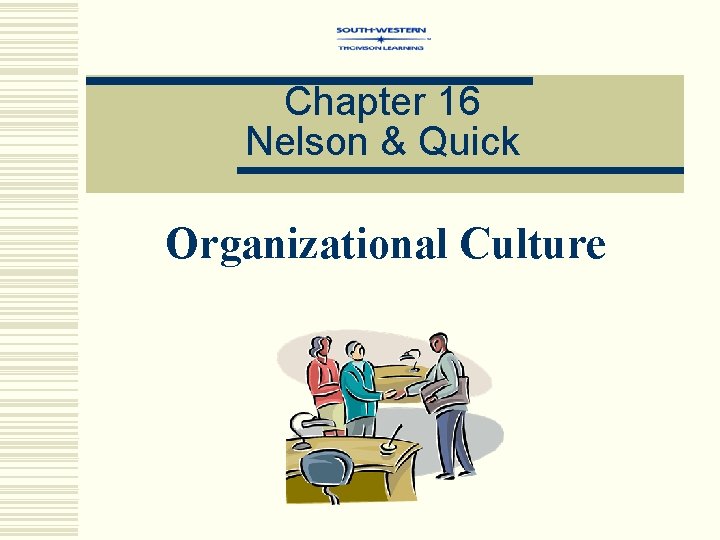 Chapter 16 Nelson & Quick Organizational Culture 