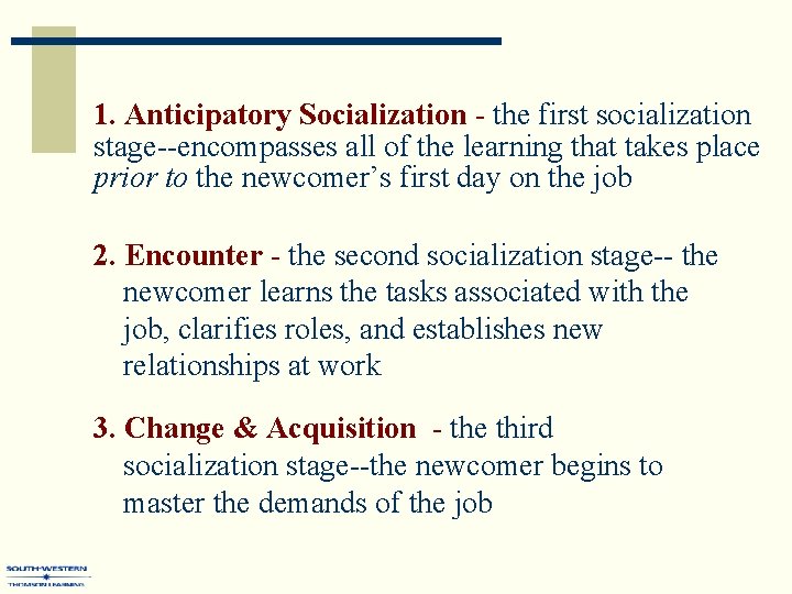1. Anticipatory Socialization - the first socialization stage--encompasses all of the learning that takes