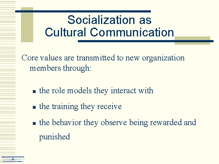 Socialization as Cultural Communication Core values are transmitted to new organization members through: n