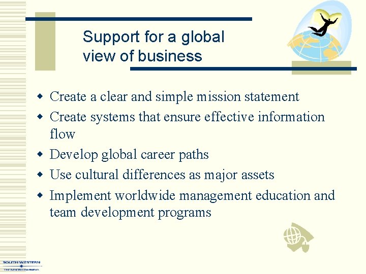 Support for a global view of business w Create a clear and simple mission