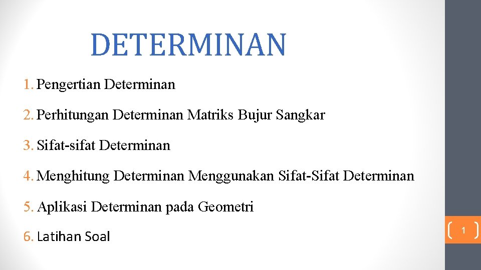 DETERMINAN 1. Pengertian Determinan 2. Perhitungan Determinan Matriks Bujur Sangkar 3. Sifat-sifat Determinan 4.