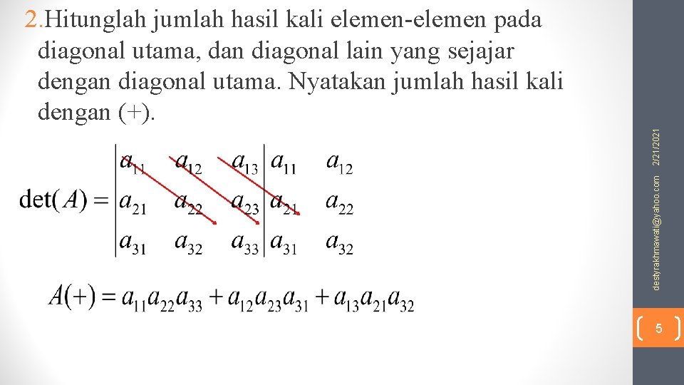 destyrakhmawati@yahoo. com 2/21/2021 2. Hitunglah jumlah hasil kali elemen-elemen pada diagonal utama, dan diagonal