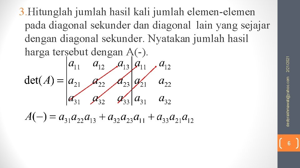 2/21/2021 destyrakhmawati@yahoo. com 3. Hitunglah jumlah hasil kali jumlah elemen-elemen pada diagonal sekunder dan