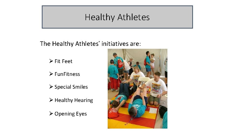 Healthy Athletes The Healthy Athletes initiatives are: ® Ø Fit Feet Ø Fun. Fitness