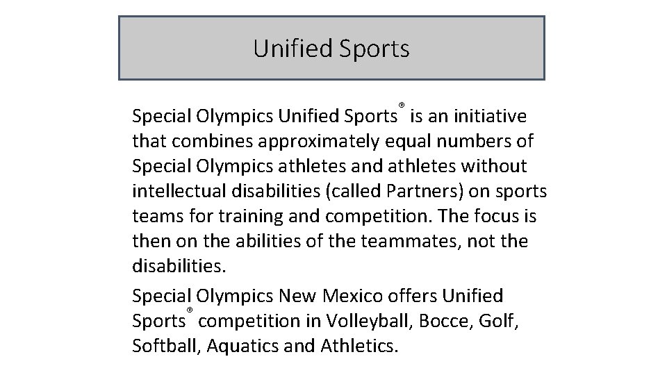 Unified Sports Special Olympics Unified Sports® is an initiative that combines approximately equal numbers