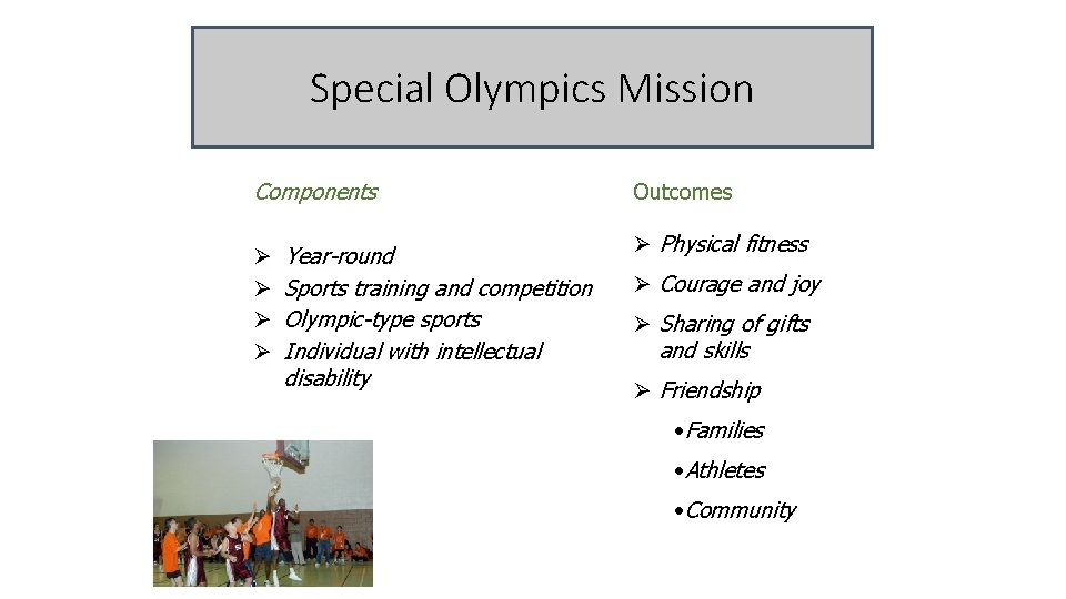 Special Olympics Mission Components Ø Ø Year-round Sports training and competition Olympic-type sports Individual