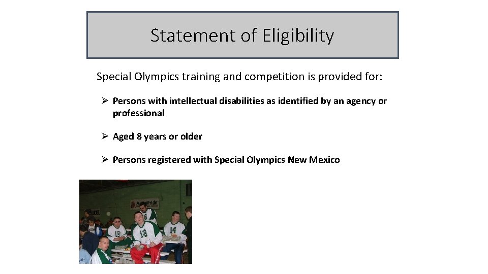 Statement of Eligibility Special Olympics training and competition is provided for: Ø Persons with