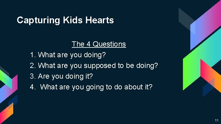 Capturing Kids Hearts The 4 Questions 1. What are you doing? 2. What are