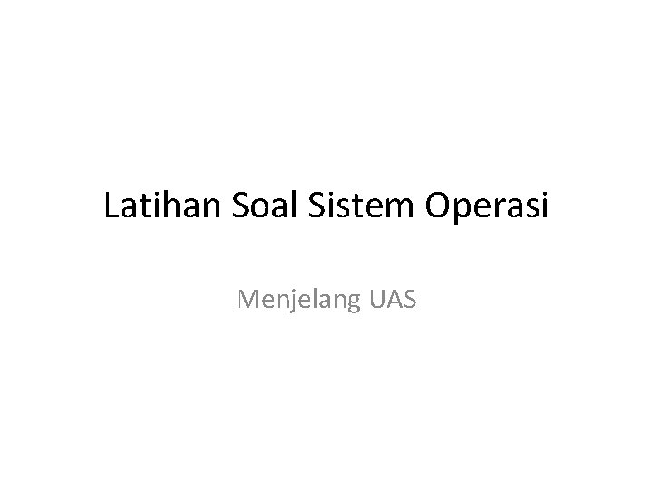 Latihan Soal Sistem Operasi Menjelang UAS 