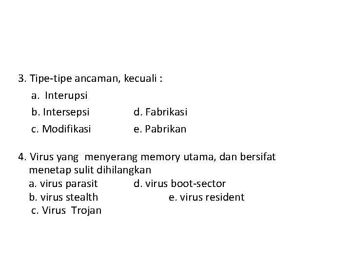 3. Tipe-tipe ancaman, kecuali : a. Interupsi b. Intersepsi d. Fabrikasi c. Modifikasi e.