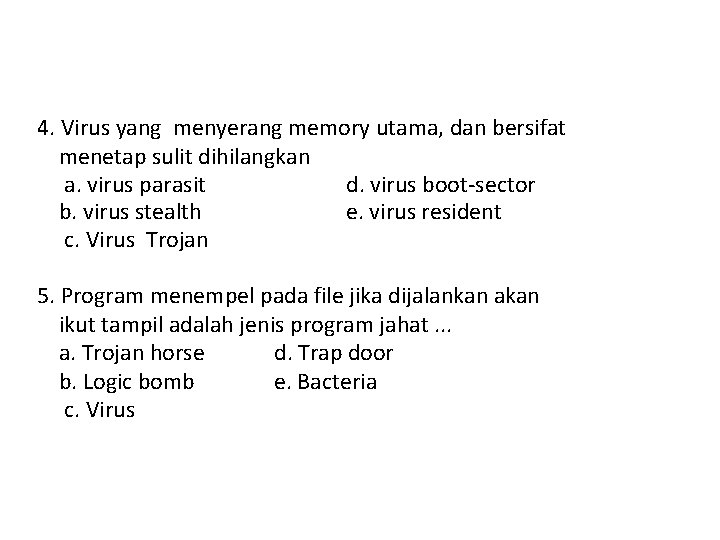 4. Virus yang menyerang memory utama, dan bersifat menetap sulit dihilangkan a. virus parasit