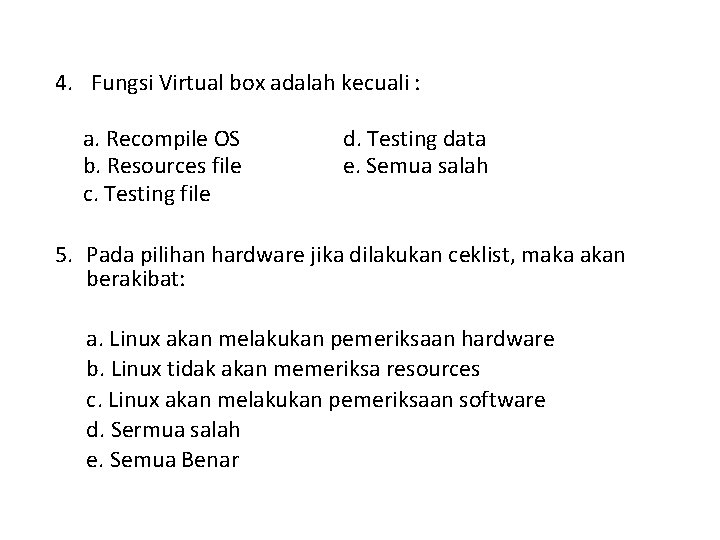 4. Fungsi Virtual box adalah kecuali : a. Recompile OS b. Resources file c.