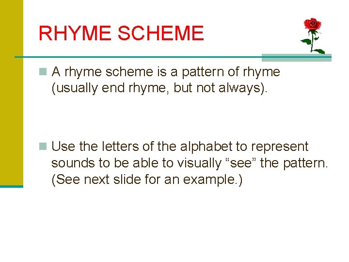 RHYME SCHEME n A rhyme scheme is a pattern of rhyme (usually end rhyme,