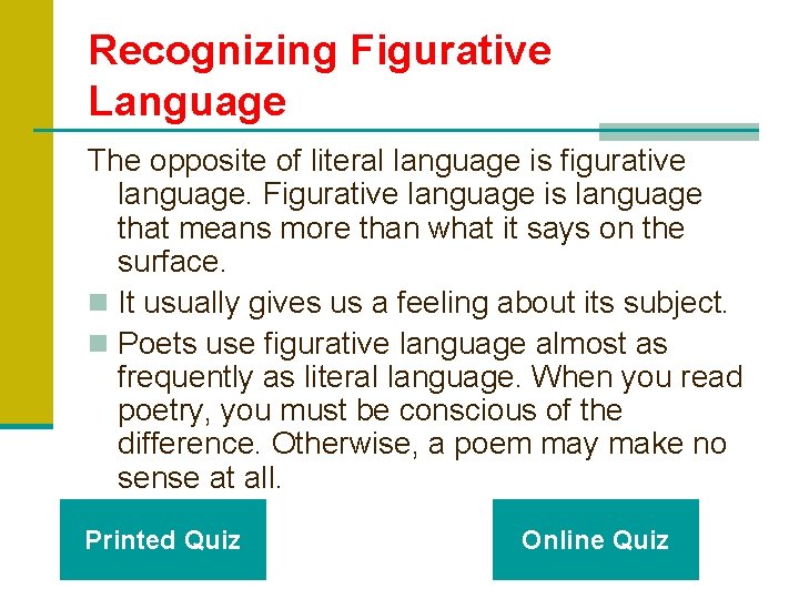 Recognizing Figurative Language The opposite of literal language is figurative language. Figurative language is