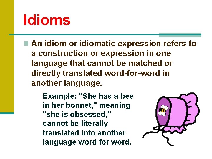 Idioms n An idiom or idiomatic expression refers to a construction or expression in