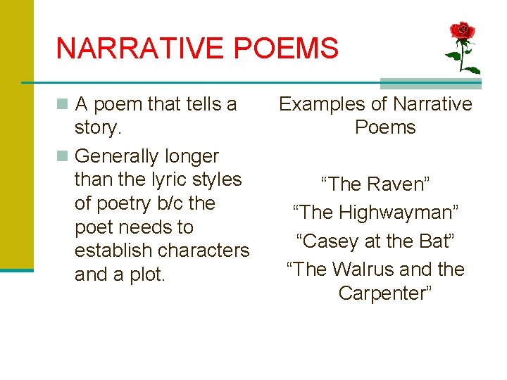 NARRATIVE POEMS n A poem that tells a story. n Generally longer than the
