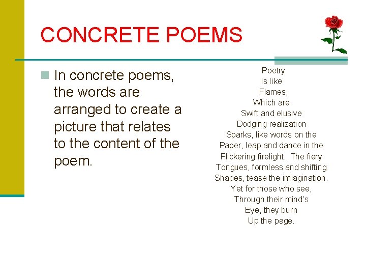 CONCRETE POEMS n In concrete poems, the words are arranged to create a picture