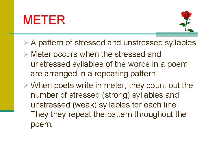 METER Ø A pattern of stressed and unstressed syllables. Ø Meter occurs when the