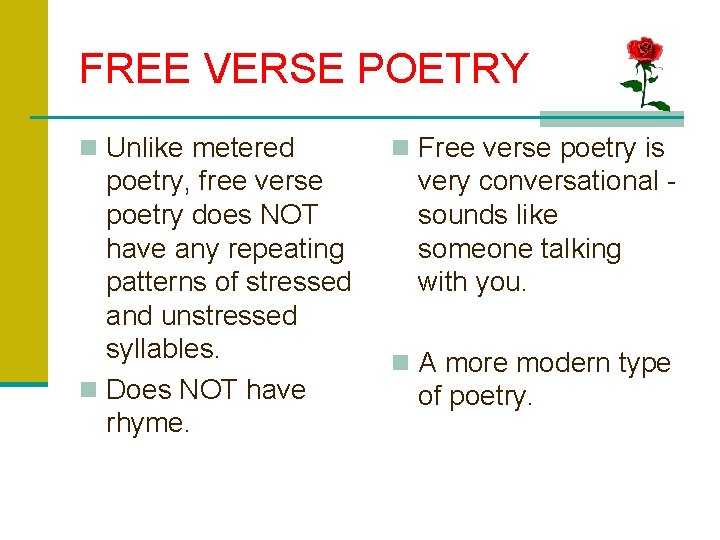 FREE VERSE POETRY n Unlike metered poetry, free verse poetry does NOT have any