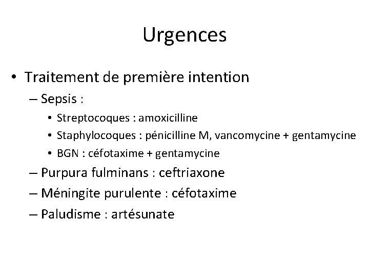 Urgences • Traitement de première intention – Sepsis : • Streptocoques : amoxicilline •