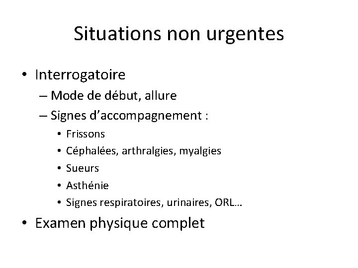 Situations non urgentes • Interrogatoire – Mode de début, allure – Signes d’accompagnement :