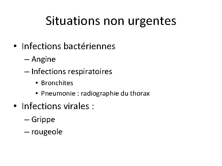 Situations non urgentes • Infections bactériennes – Angine – Infections respiratoires • Bronchites •