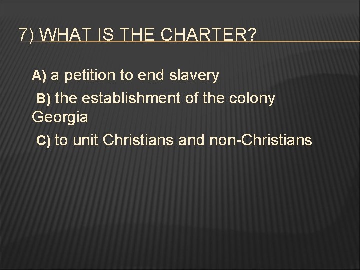 7) WHAT IS THE CHARTER? A) a petition to end slavery B) the establishment