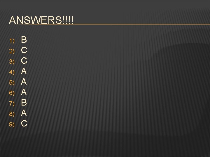 ANSWERS!!!! 1) 2) 3) 4) 5) 6) 7) 8) 9) B C C A