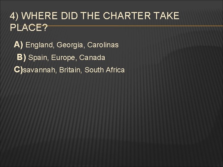 4) WHERE DID THE CHARTER TAKE PLACE? A) England, Georgia, Carolinas B) Spain, Europe,