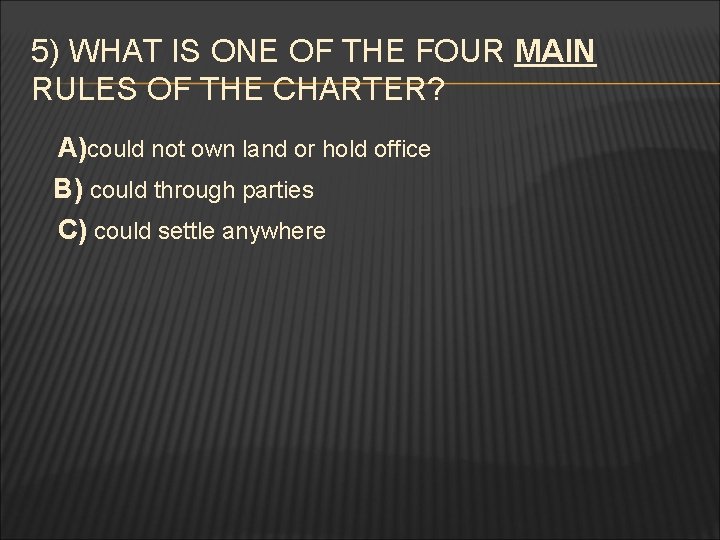 5) WHAT IS ONE OF THE FOUR MAIN RULES OF THE CHARTER? A)could not