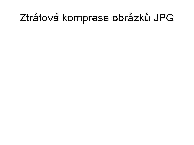 Ztrátová komprese obrázků JPG 
