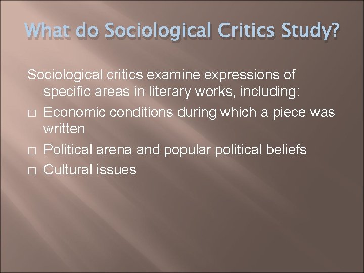 What do Sociological Critics Study? Sociological critics examine expressions of specific areas in literary