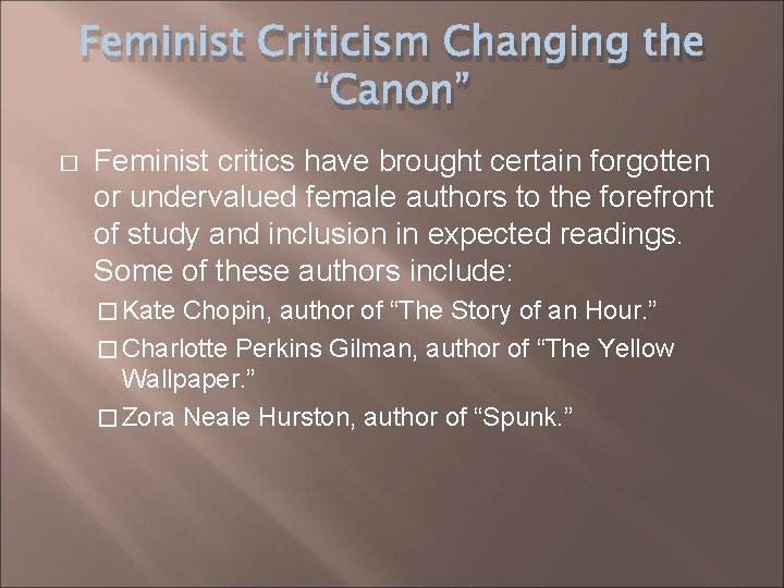 Feminist Criticism Changing the “Canon” � Feminist critics have brought certain forgotten or undervalued
