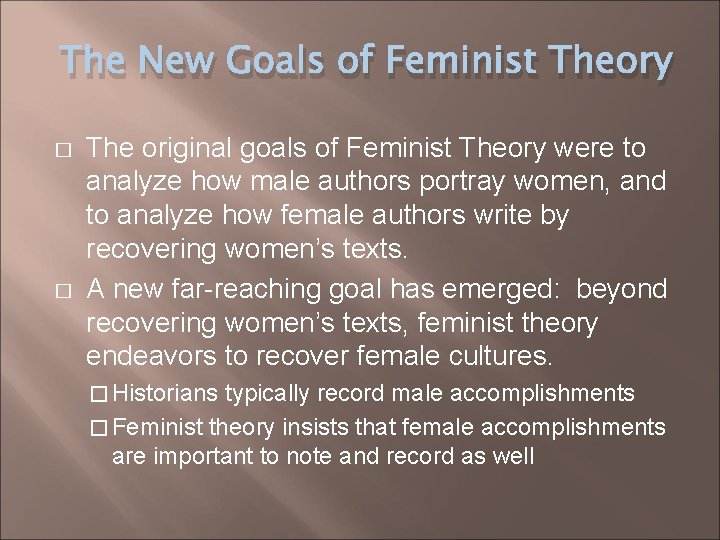 The New Goals of Feminist Theory � � The original goals of Feminist Theory